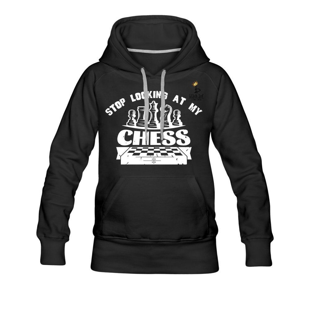 Stop Looking At My Chess - Women’s Premium Hoodie - black