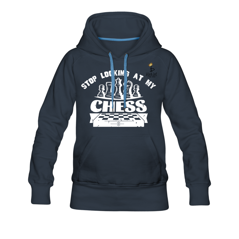 Stop Looking At My Chess - Women’s Premium Hoodie - navy