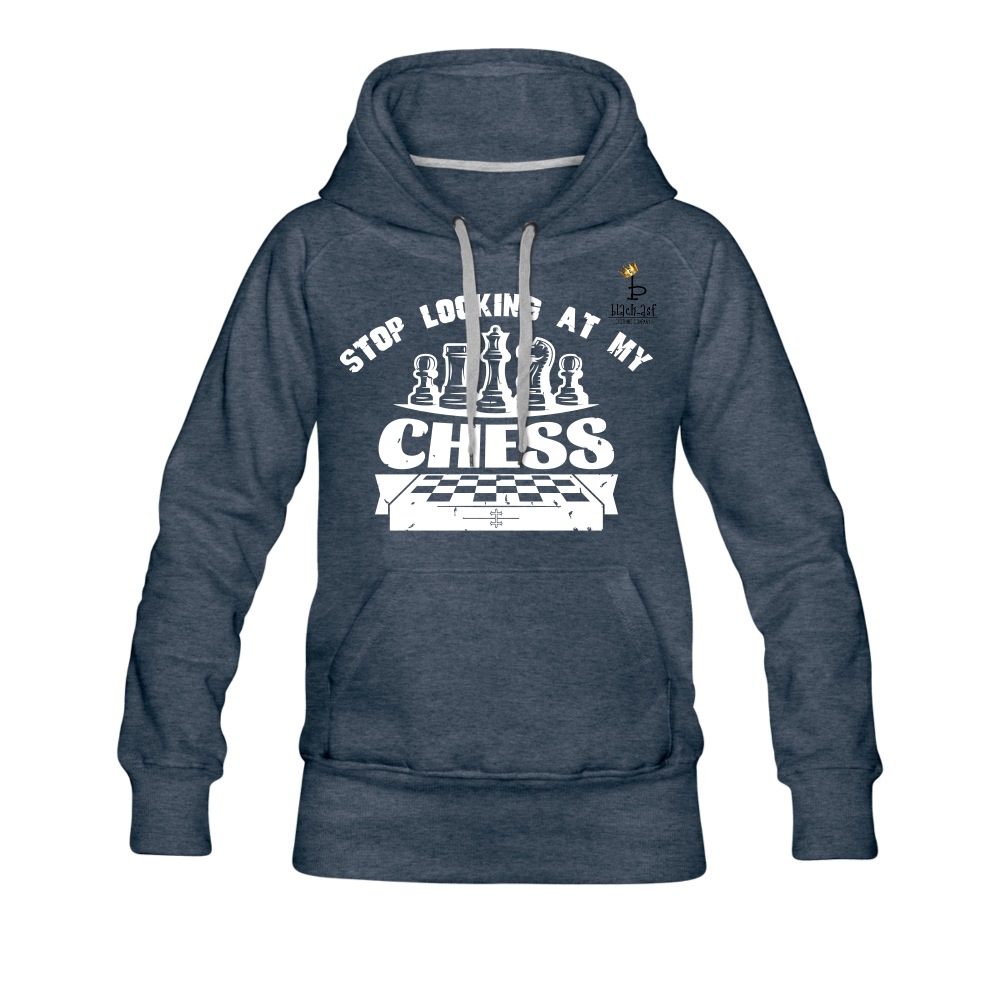 Stop Looking At My Chess - Women’s Premium Hoodie - heather denim
