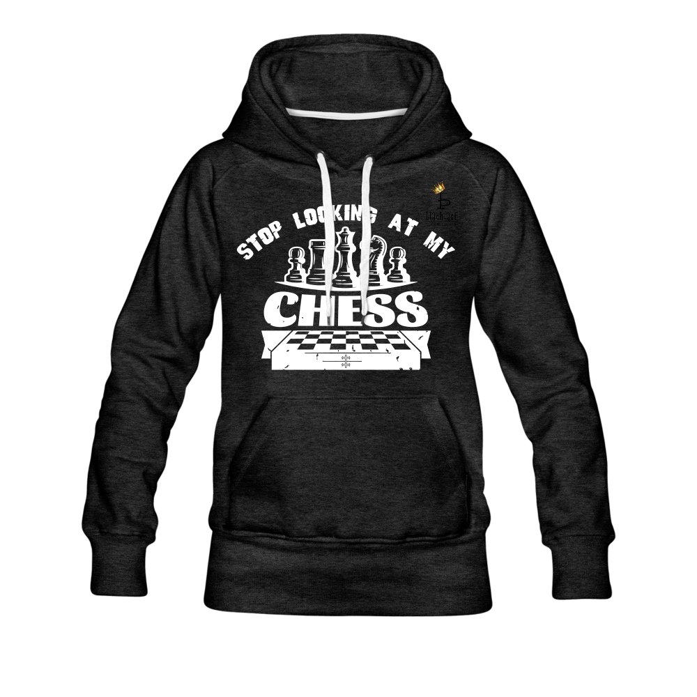 Stop Looking At My Chess - Women’s Premium Hoodie - charcoal gray