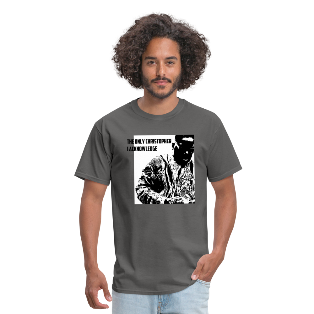 The ONLY Christopher I Acknowledge - Unisex Classic T-Shirt - charcoal