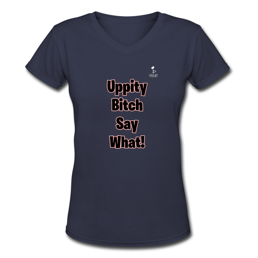 Uppity Bitch Say What  Women's V-Neck T-Shirt - navy