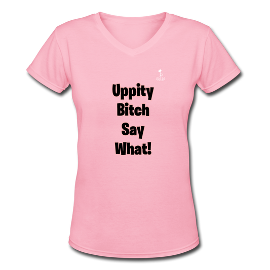 Uppity Bitch Say What  Women's V-Neck T-Shirt - pink