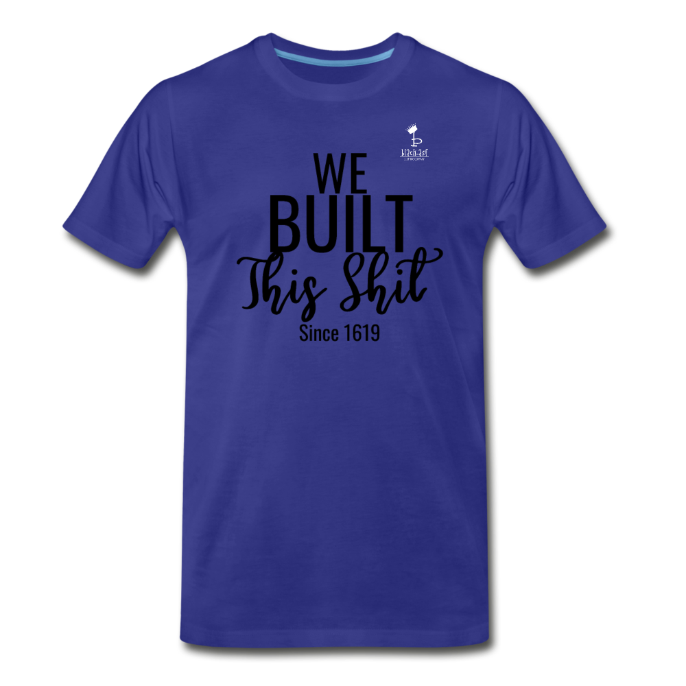 We Built This -  Premium T-Shirt - royal blue