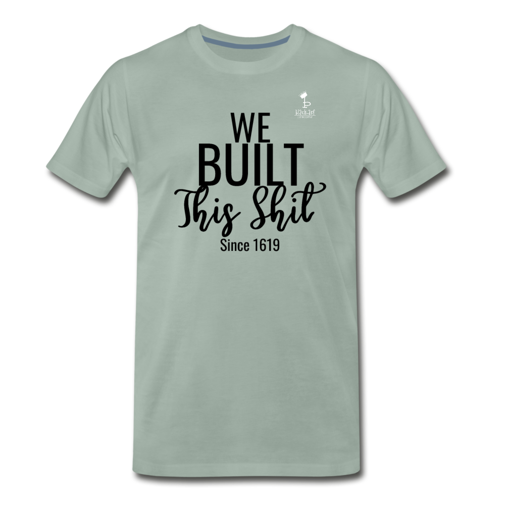 We Built This -  Premium T-Shirt - steel green