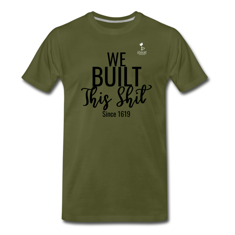 We Built This -  Premium T-Shirt - olive green