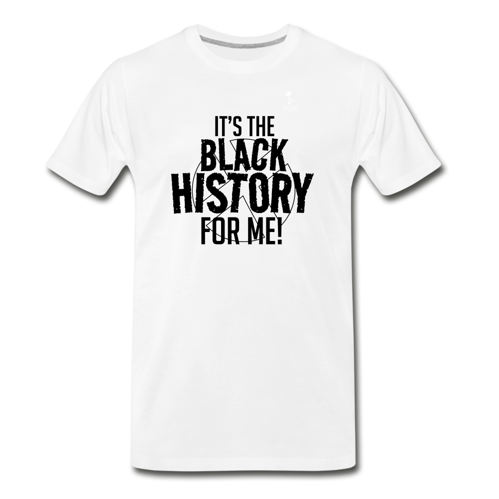 Its The Black History For Me - Premium T-Shirt - white