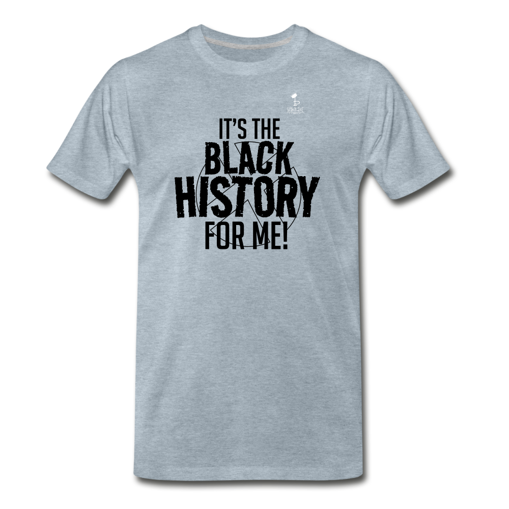 Its The Black History For Me - Premium T-Shirt - heather ice blue