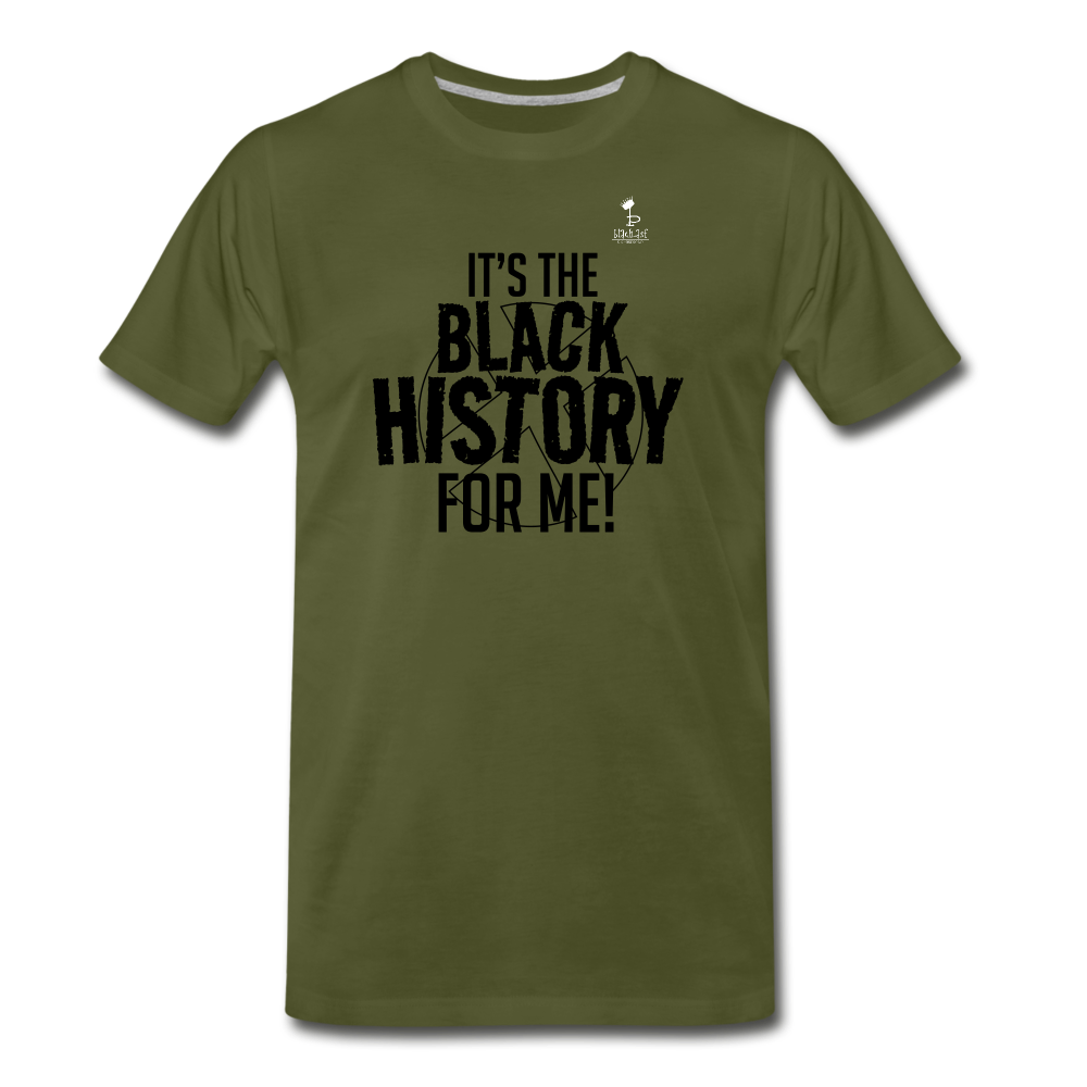 Its The Black History For Me - Premium T-Shirt - olive green