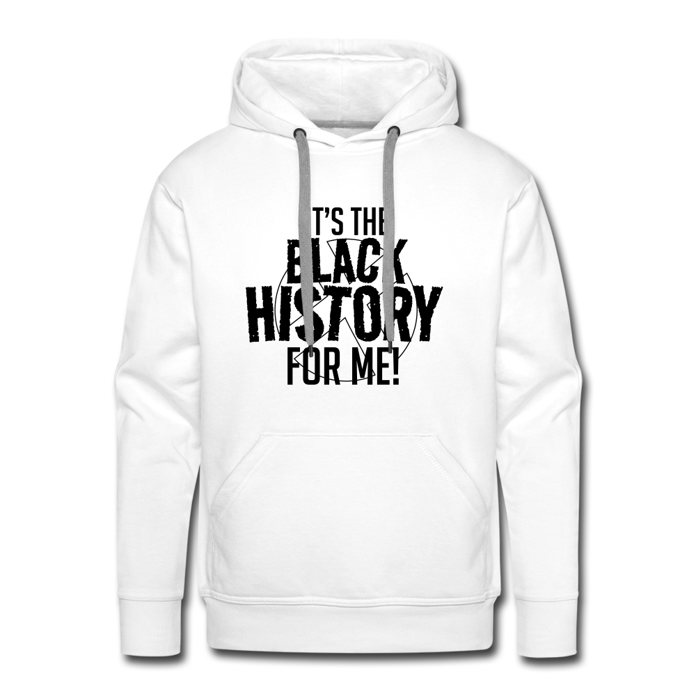 It's The Black History For Me - Premium Hoodie - white
