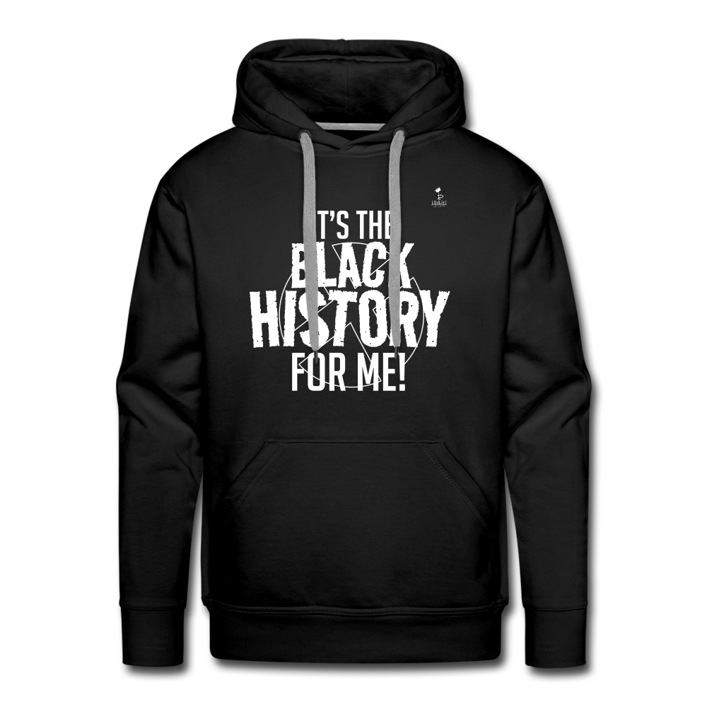 It's The Black History For Me pt2 Men’s Premium Hoodie - black