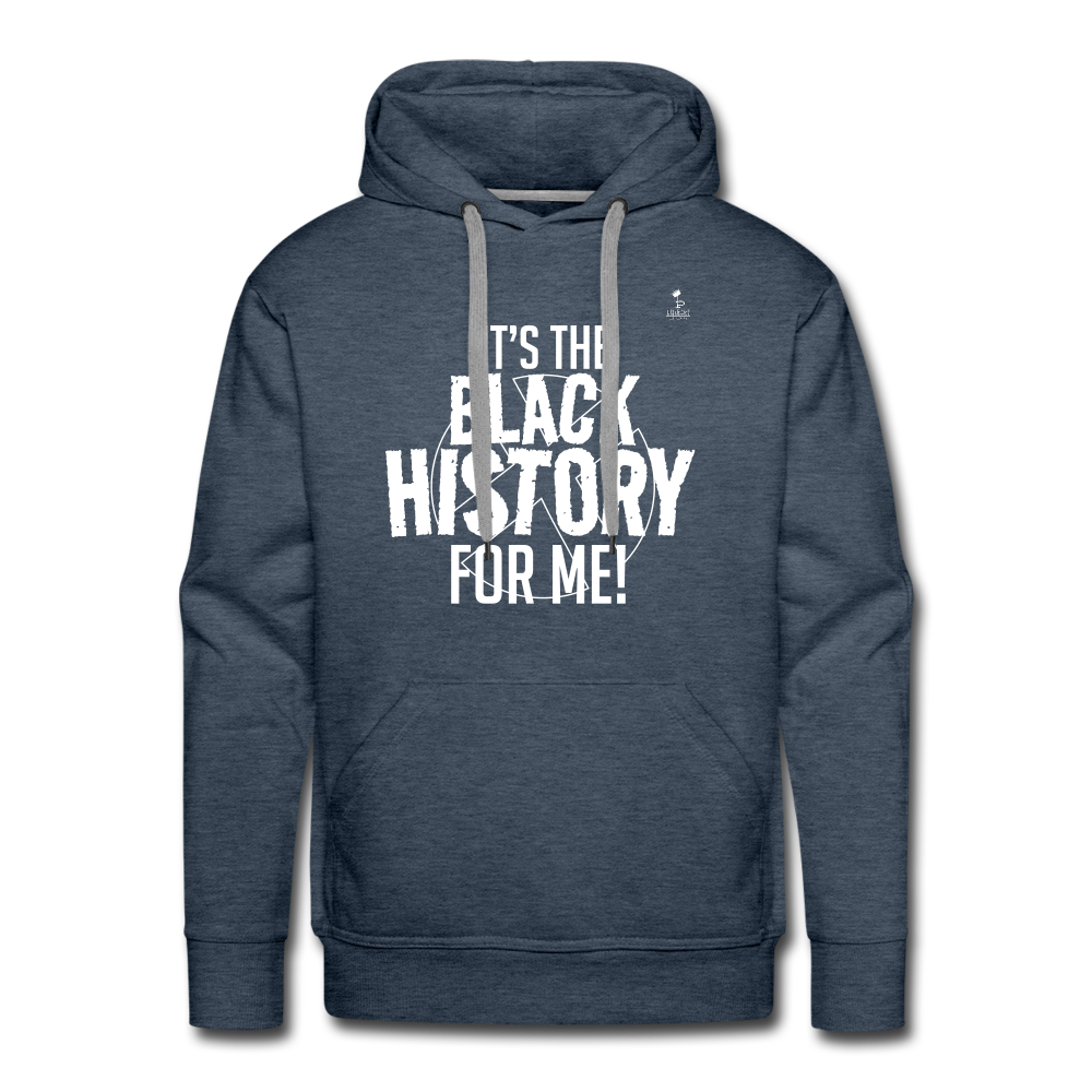 It's The Black History For Me pt2 Men’s Premium Hoodie - heather denim