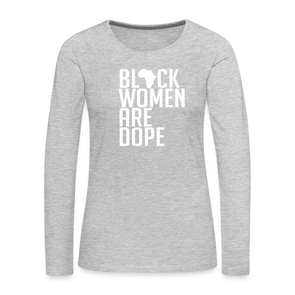 Black Women Are Dope - Women's Premium Long Sleeve T-Shirt - heather gray