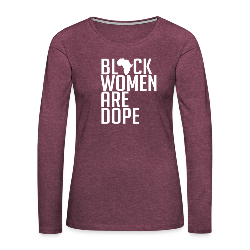 Black Women Are Dope - Women's Premium Long Sleeve T-Shirt - heather burgundy