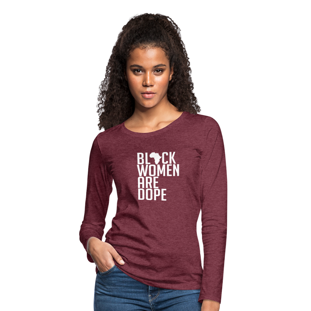 Black Women Are Dope - Women's Premium Long Sleeve T-Shirt - heather burgundy