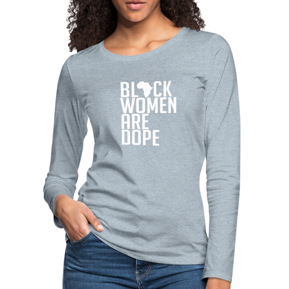 Black Women Are Dope - Women's Premium Long Sleeve T-Shirt - heather ice blue