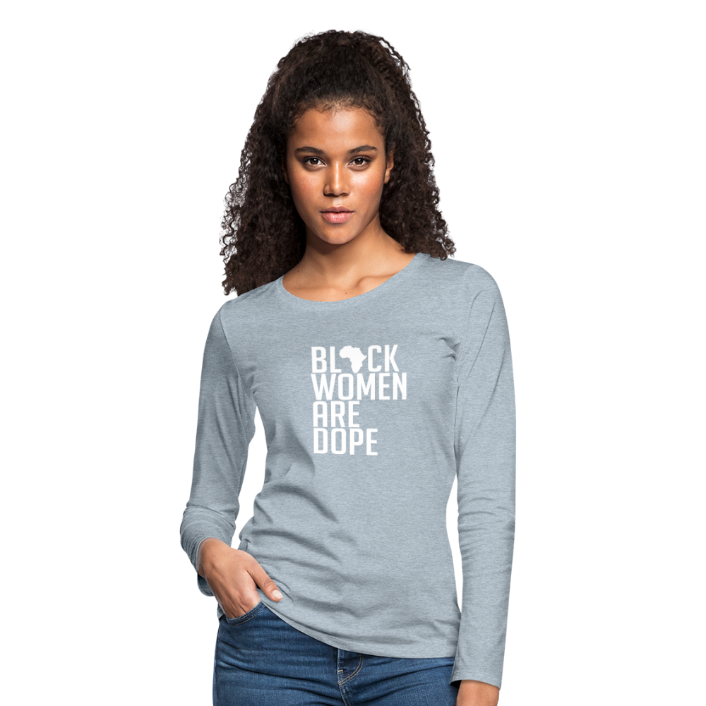 Black Women Are Dope - Women's Premium Long Sleeve T-Shirt - heather ice blue
