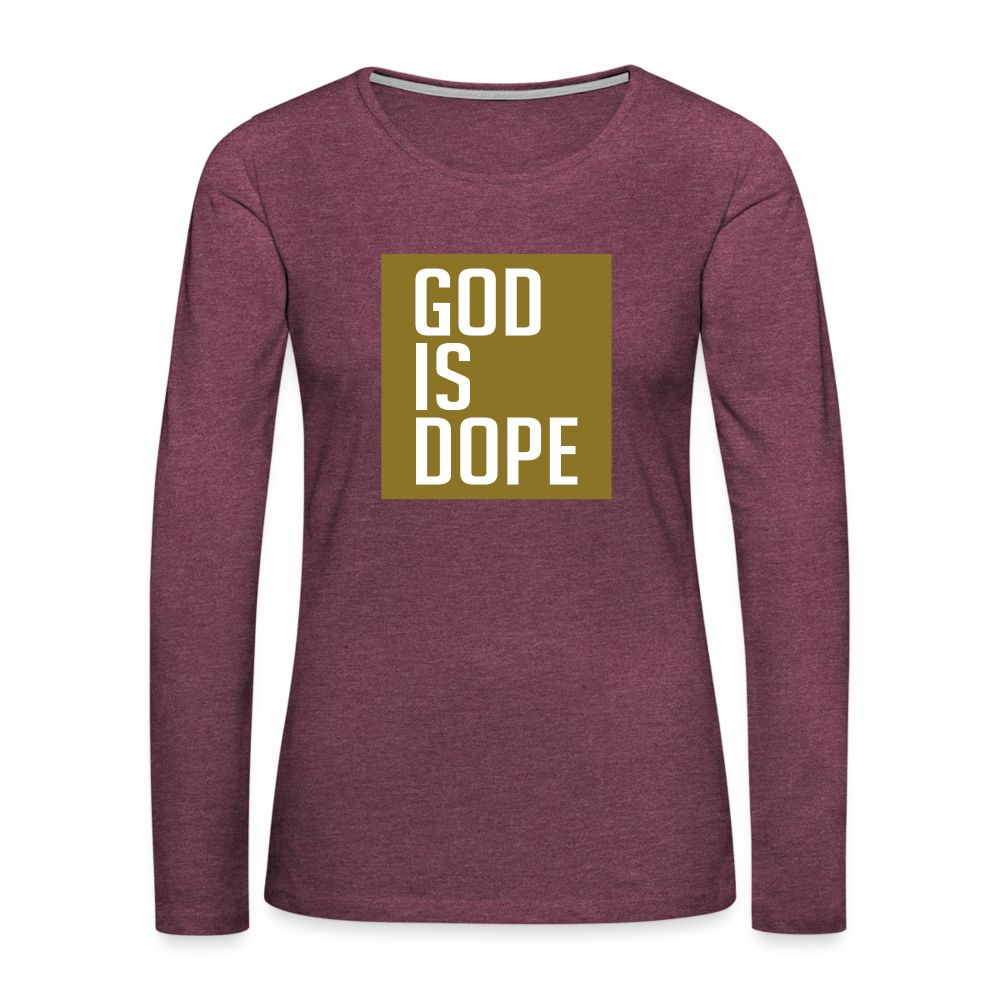 God is Dope - Women's Premium Long Sleeve T-Shirt - heather burgundy
